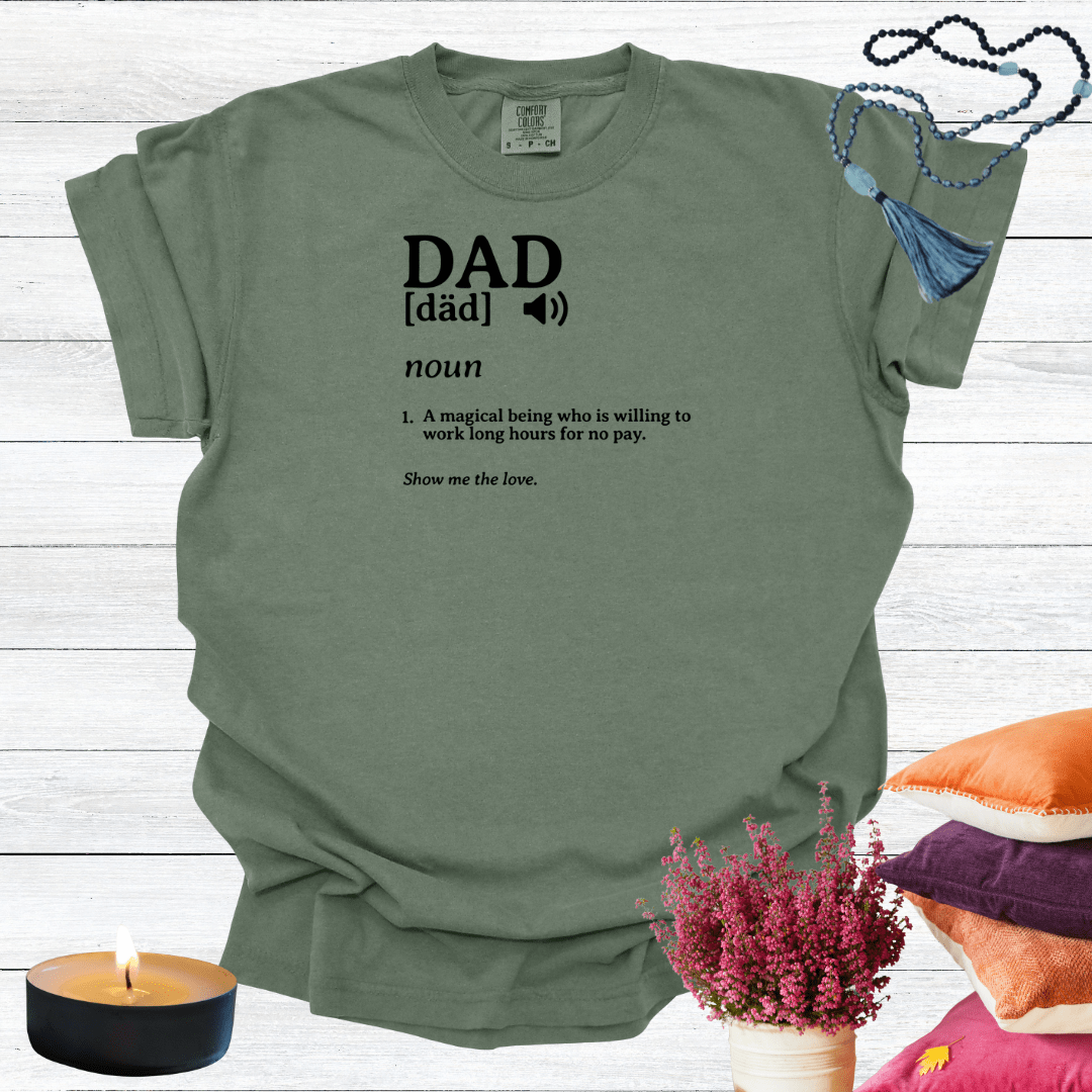 Dad - A Magical Being Who is Willing to Work Long Hours for No Pay T-shirt