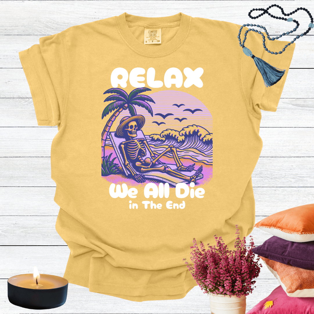 Relax We All Die in the End T-shirt
