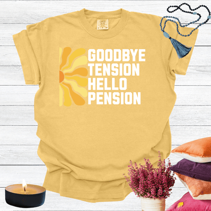 Goodbye Tension Hello Pension T-Shirt