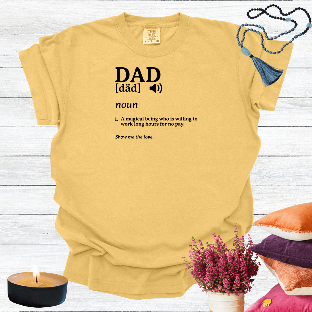 Dad - A Magical Being Who is Willing to Work Long Hours for No Pay T-shirt