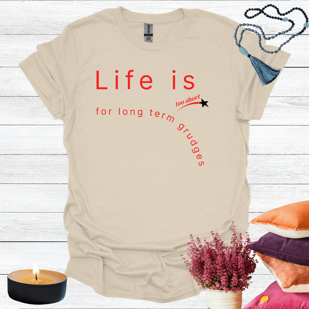 Life is Too Short For Long Term Grudges T-Shirt