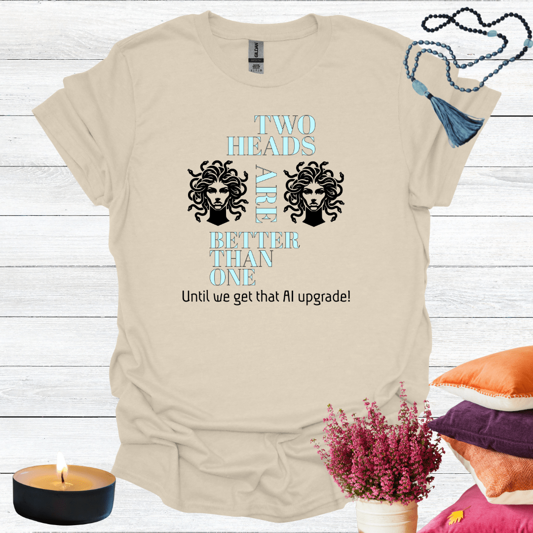 Two Heads are Better Than One T-Shirt