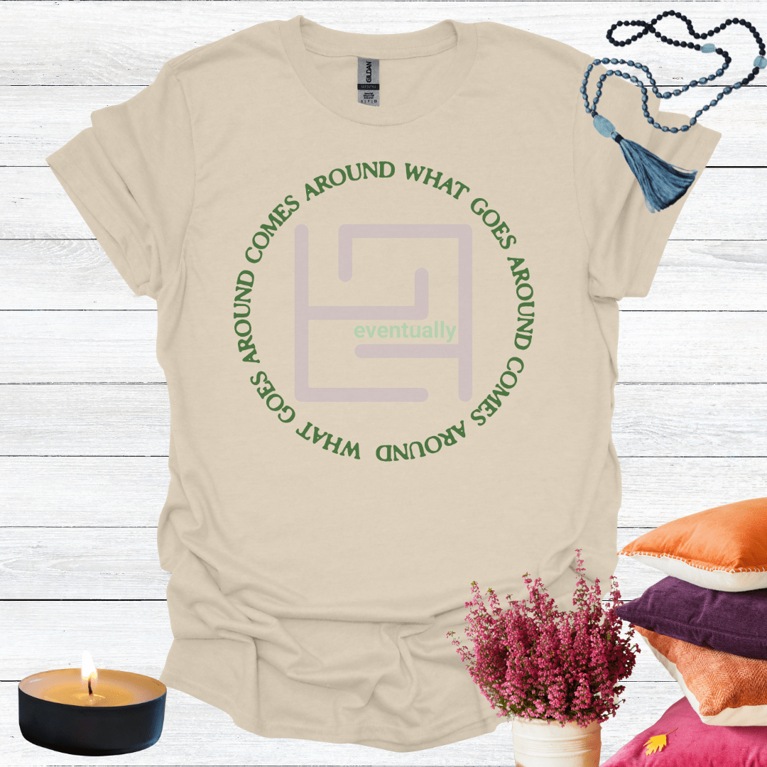 What Goes Around Comes Around Eventually T-Shirt