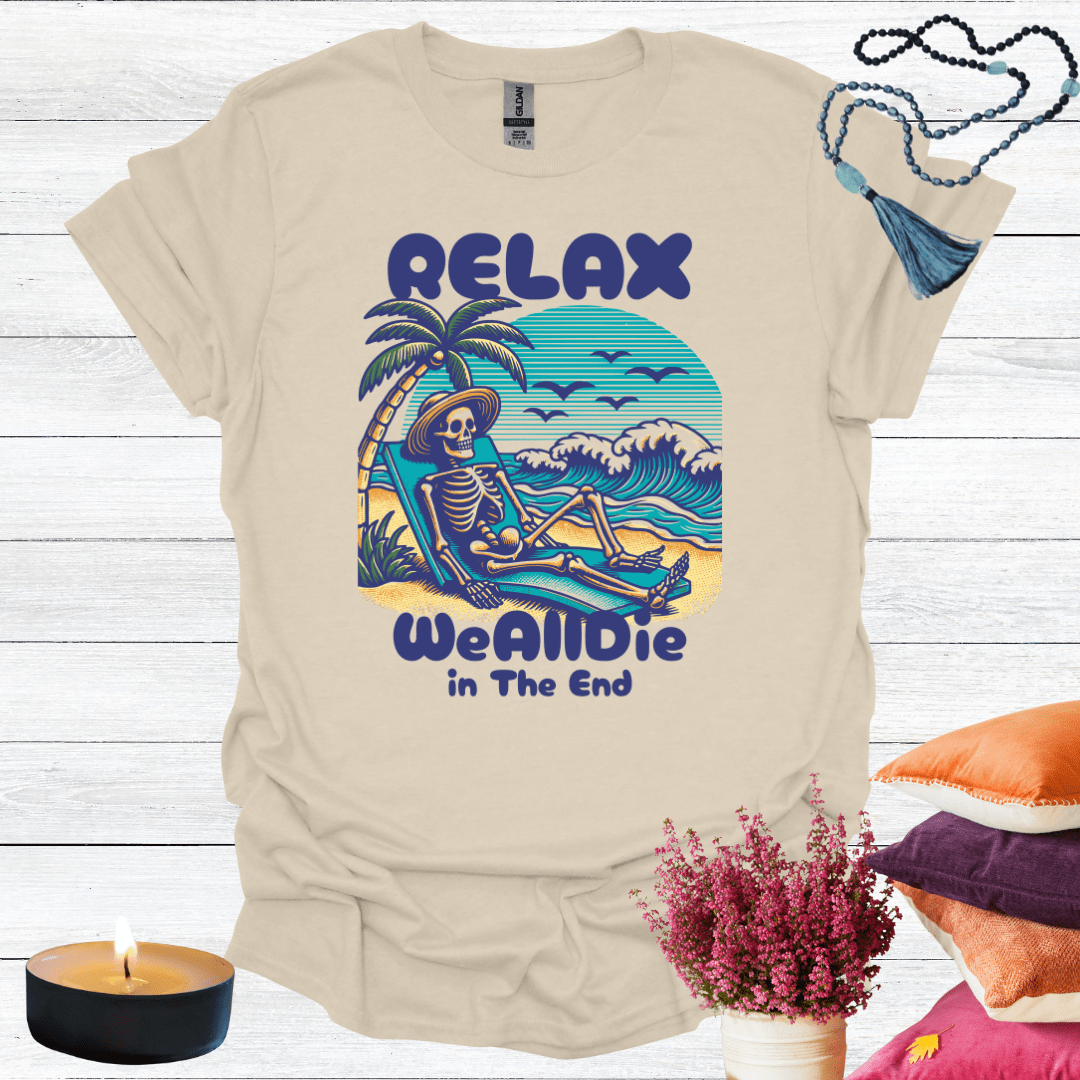 Relax We All Die in the End T-Shirt