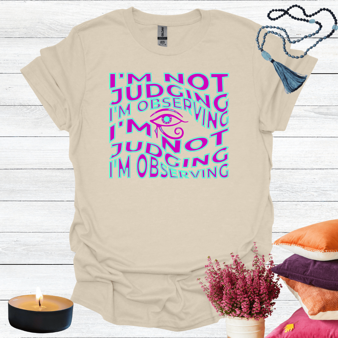 I'm Not Judging I'm Observing T-Shirt