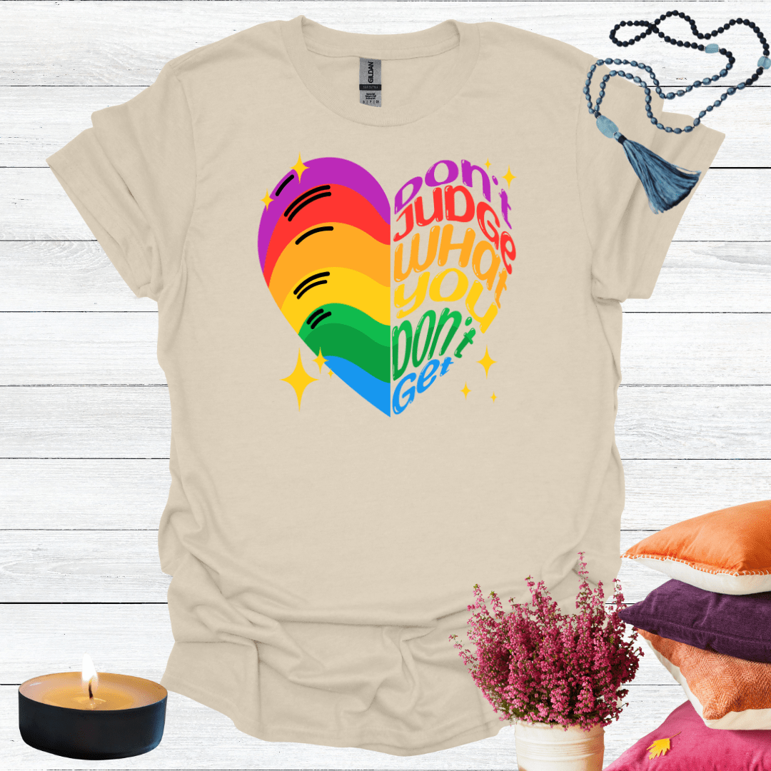 Don't Judge What You Don't Get T-Shirt