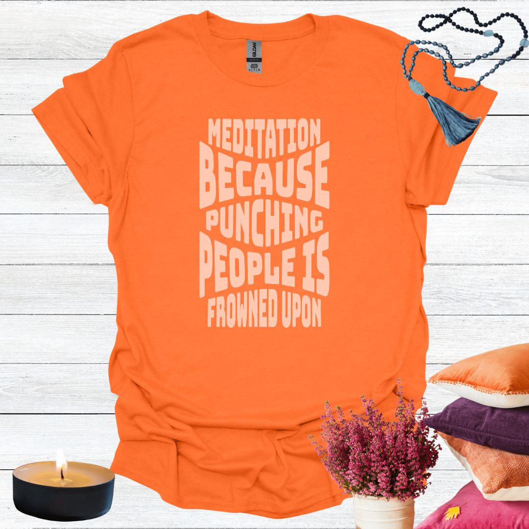Meditation Because Punching People is Frowned Upon T-Shirt