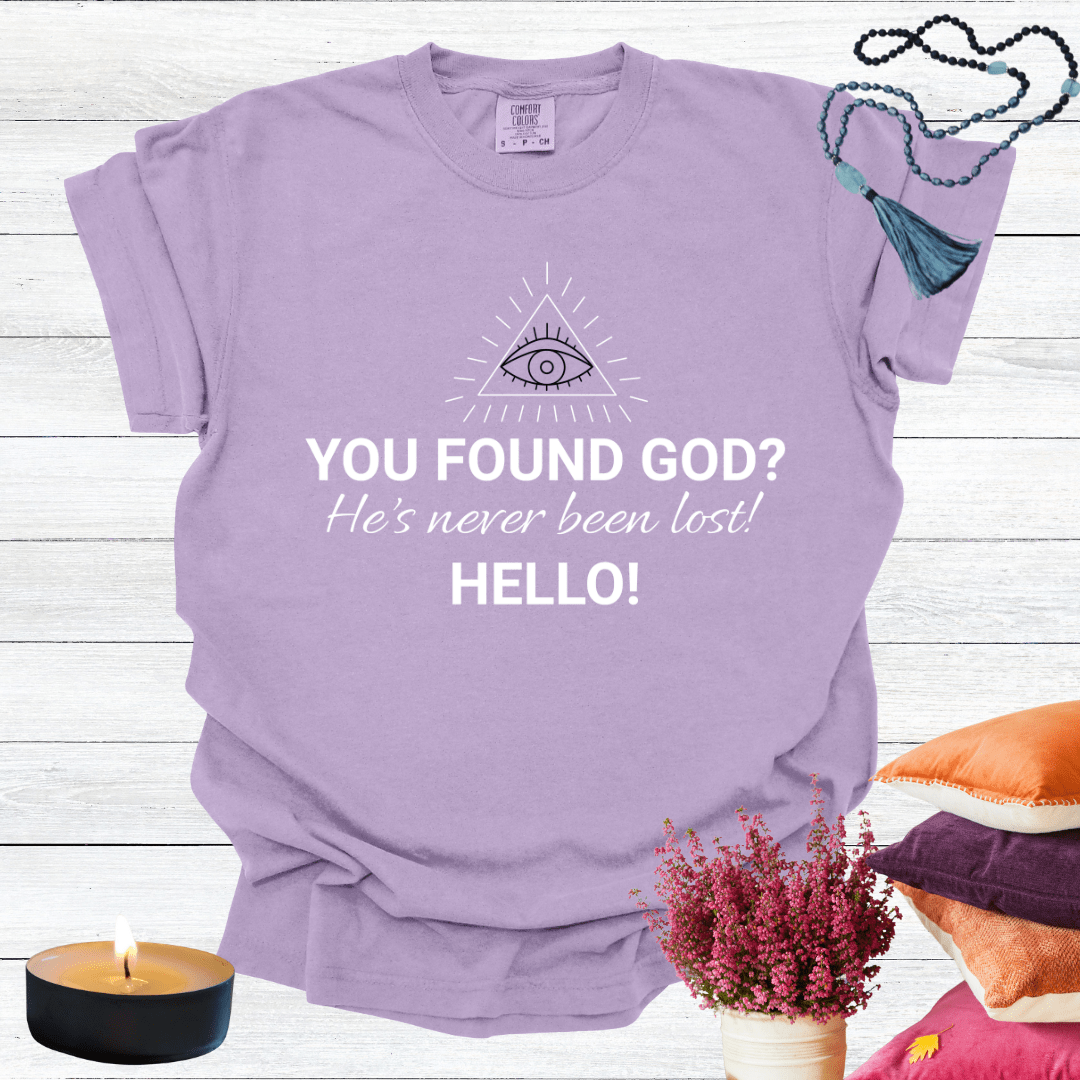 You've Found God? He's Never Been Lost. Hello! T-Shirt