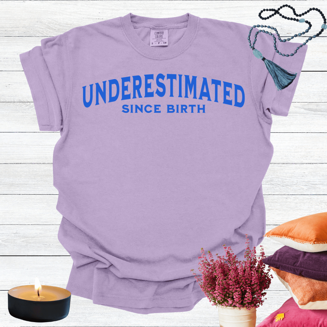 Underestimated Since Birth T-shirt