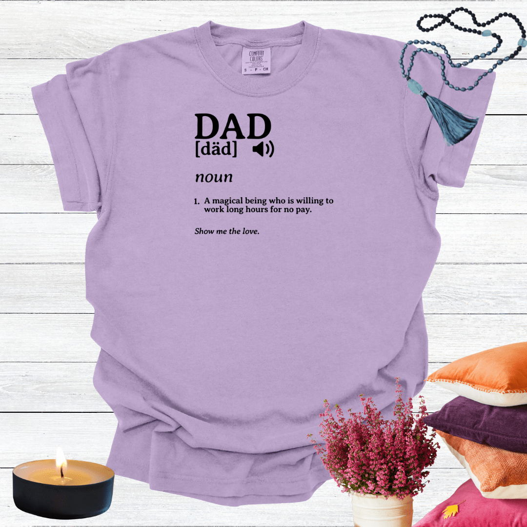 Dad - A Magical Being Who is Willing to Work Long Hours for No Pay T-shirt