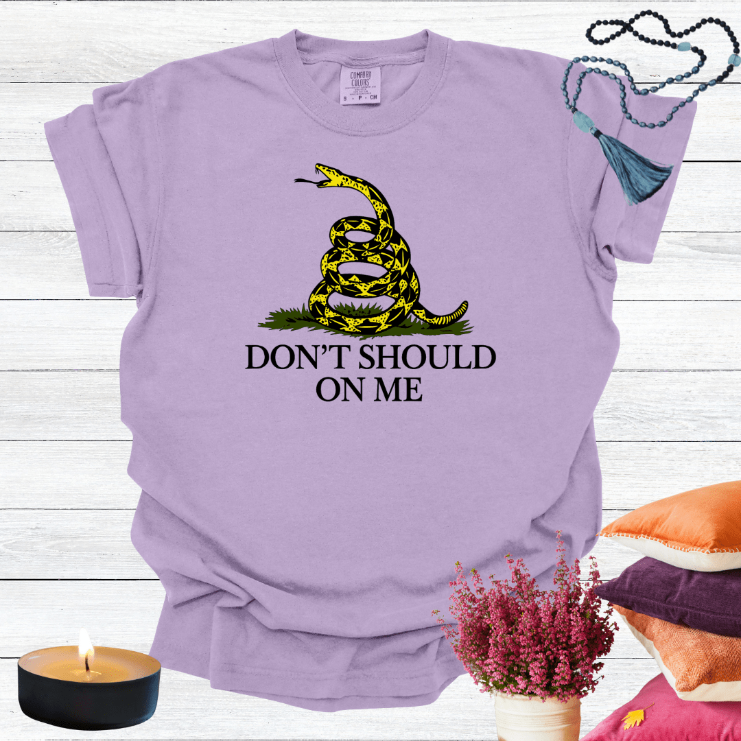 Don't Should on Me T-shirt