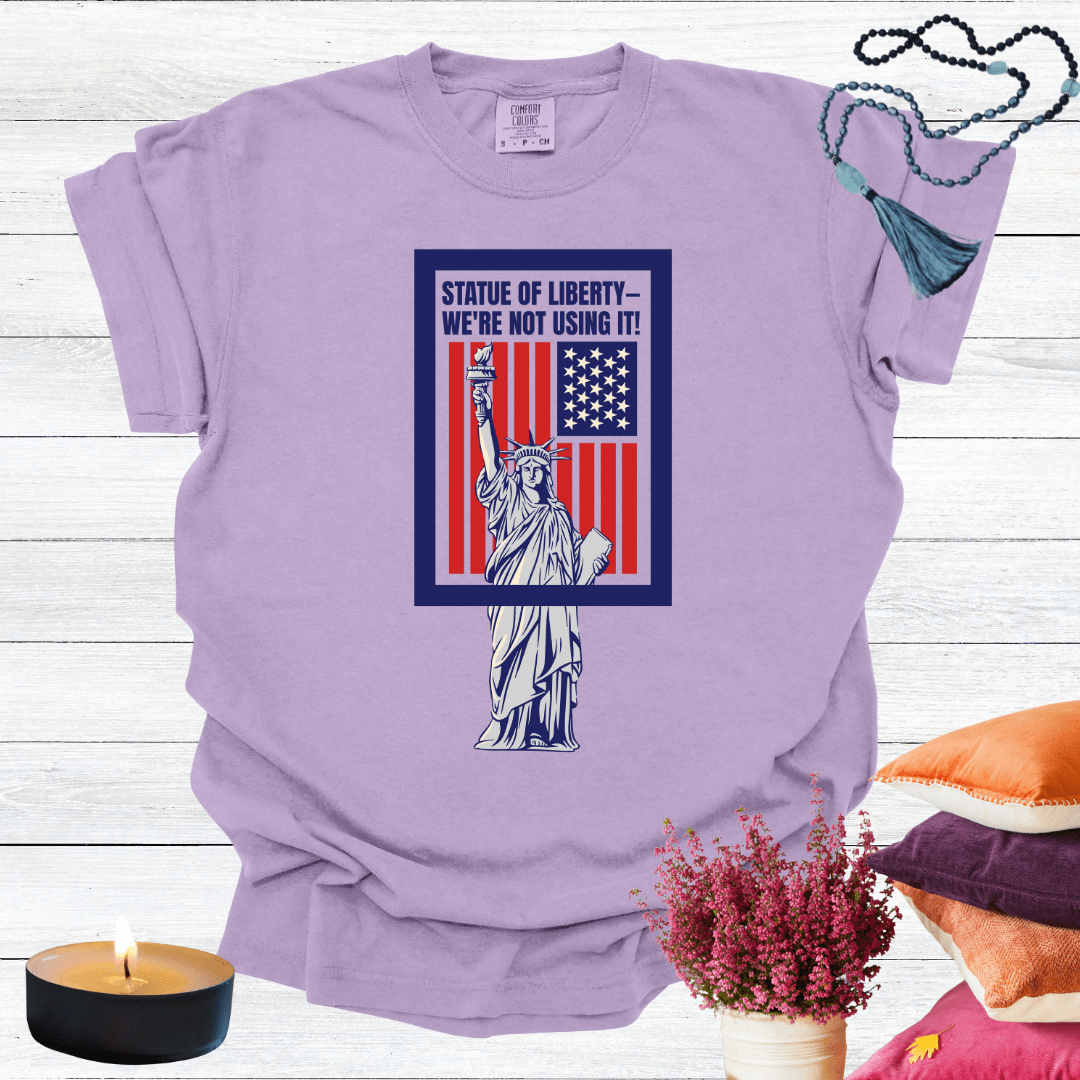 Statue of Liberty—We're Not Using It! T-Shirt