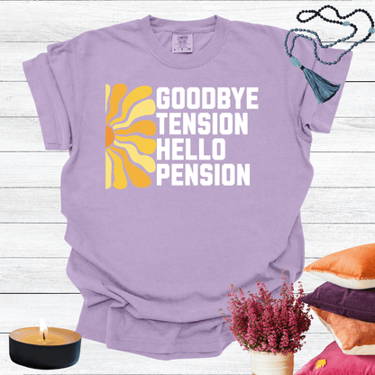 Goodbye Tension Hello Pension T-Shirt