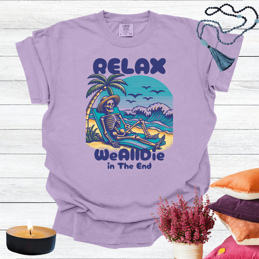 Relax We All Die in the End T-shirt