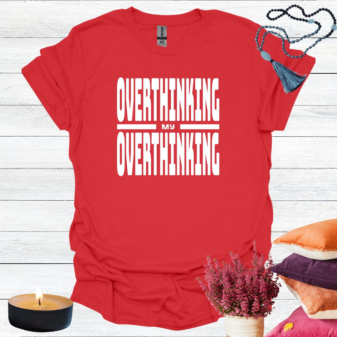 Overthinking My Overthinking T-Shirt
