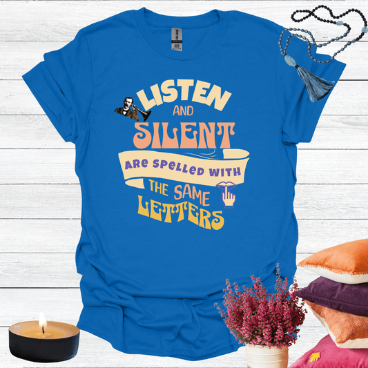 Listen and Silent are Spelled With the Same Letter T-Shirt