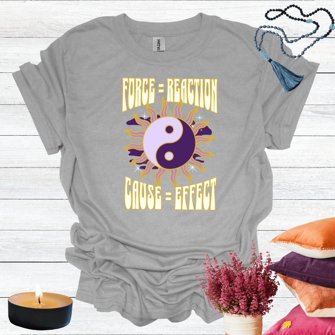 Force = Reaction Cause = Affect 2 T-Shirt