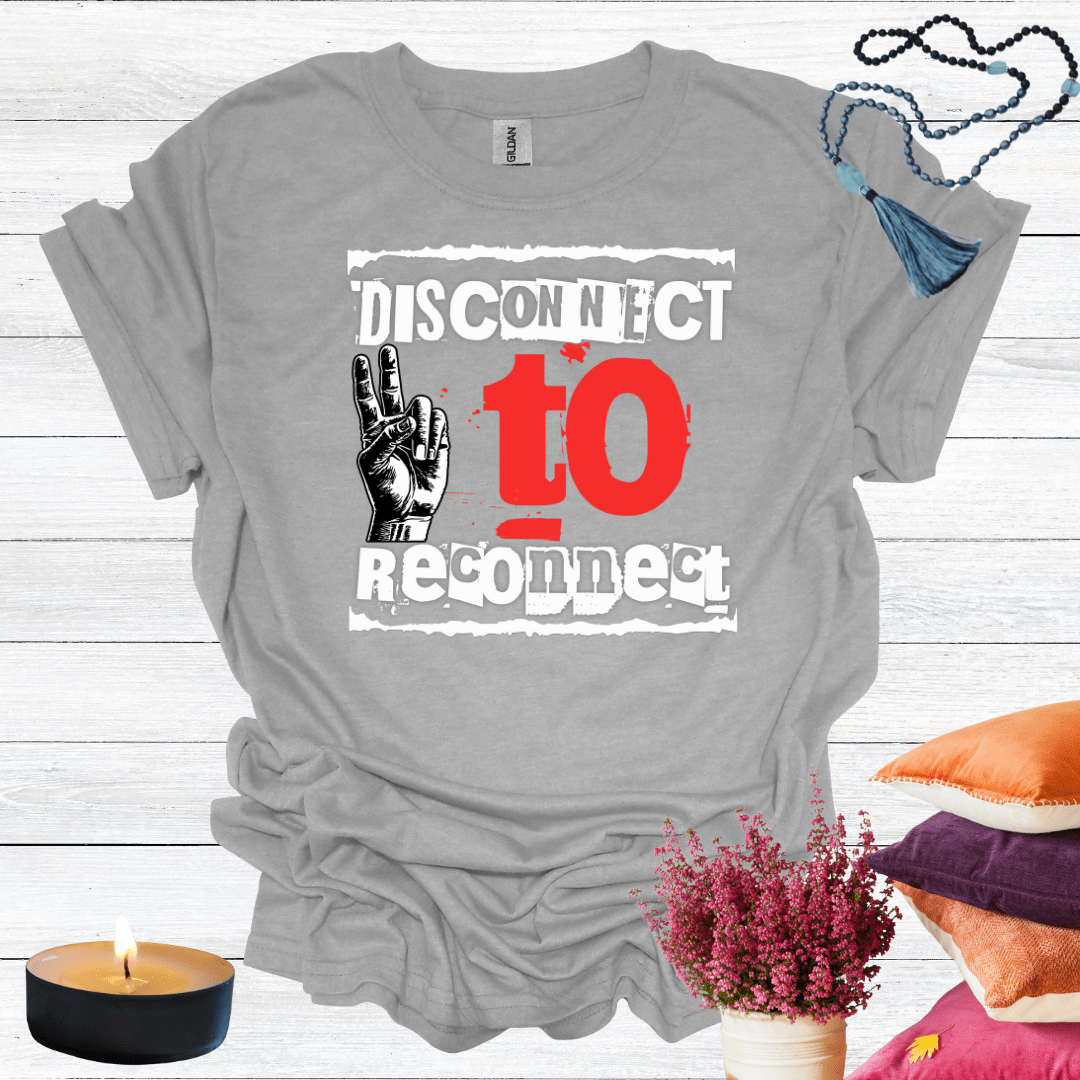Disconnect to Reconnect T-Shirt
