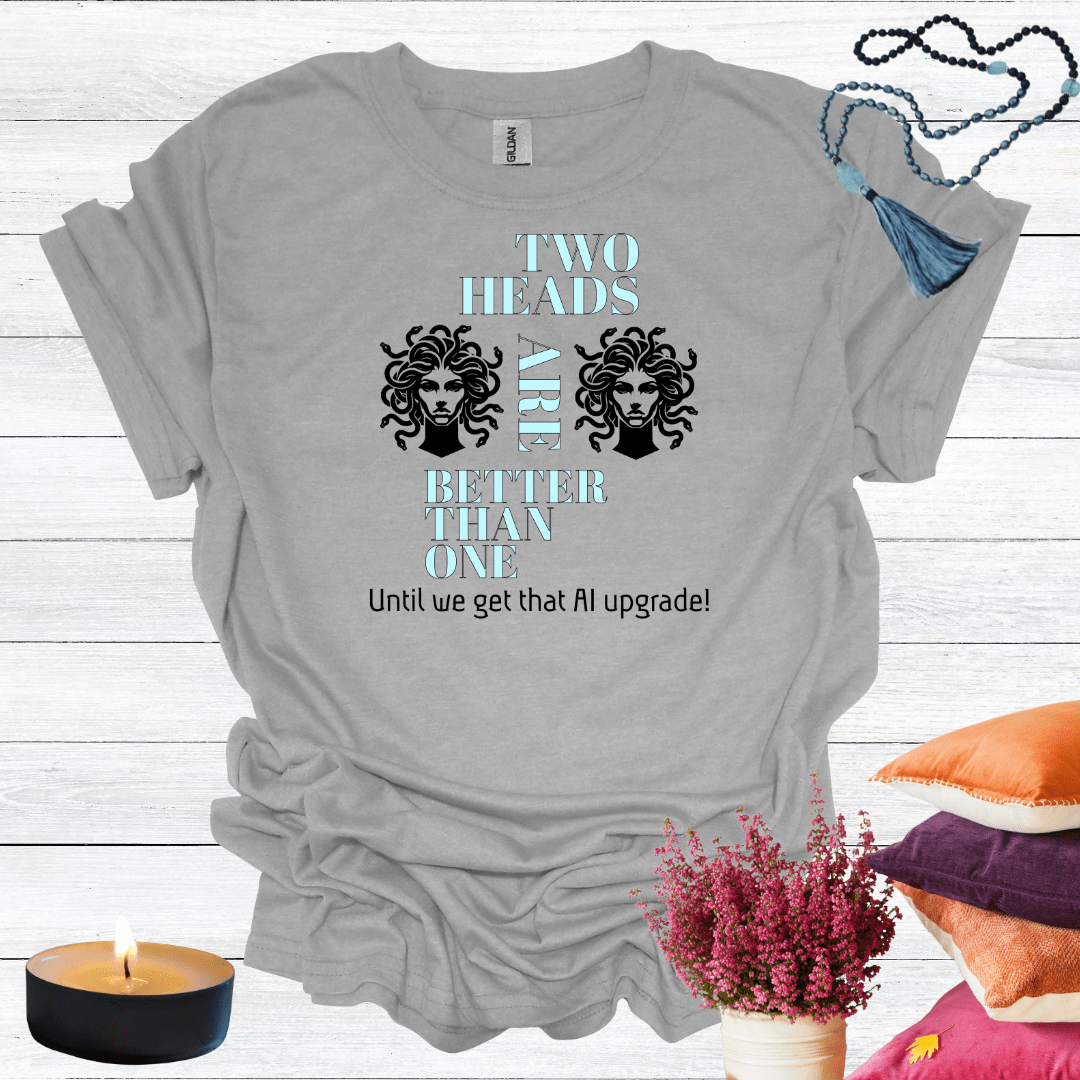 Two Heads are Better Than One T-Shirt