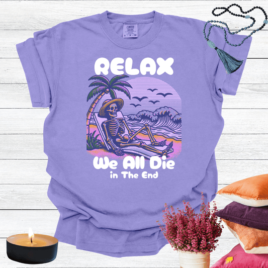 Relax We All Die in the End T-shirt