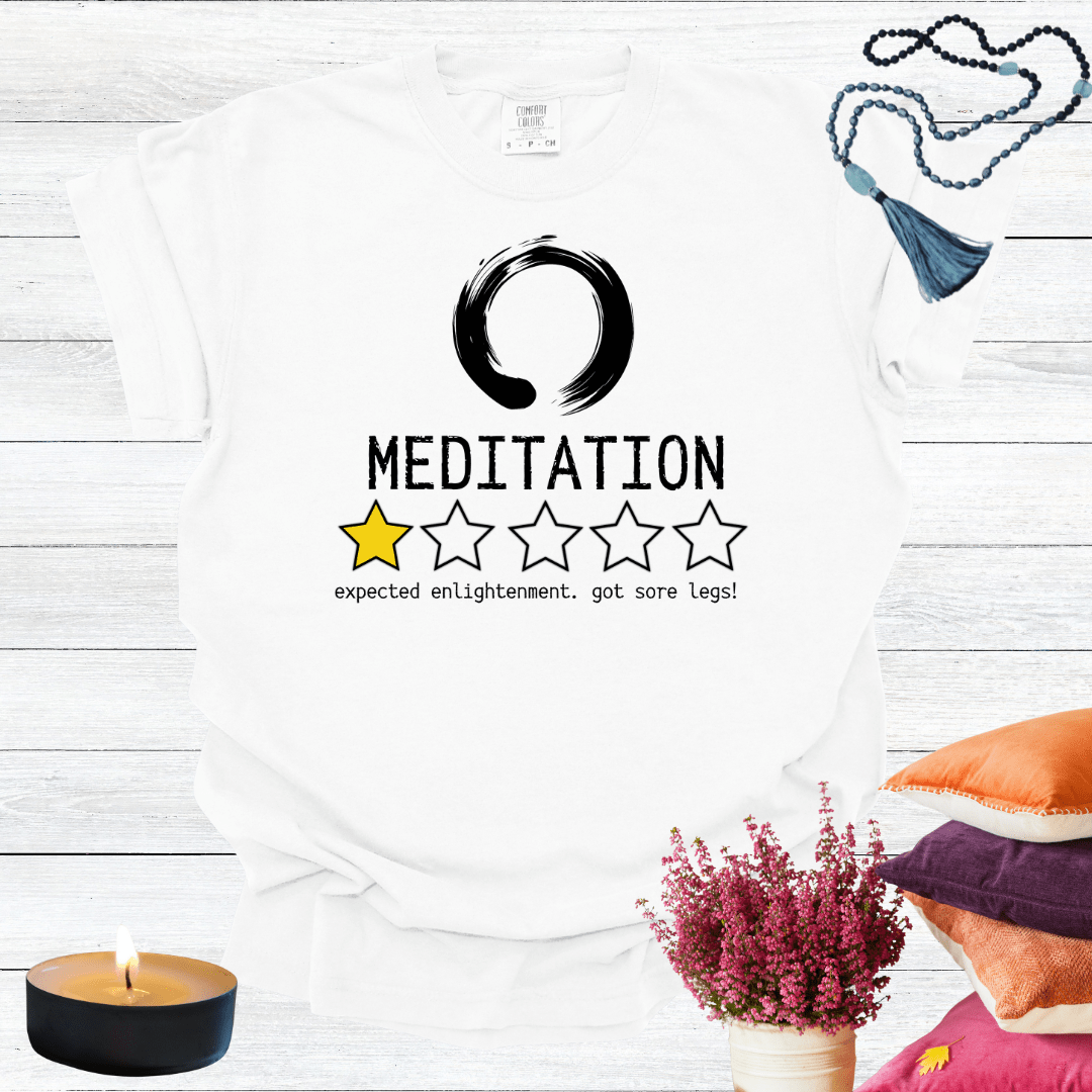 Meditation One Star Review - Expected Enlightenment Got Sore Legs T-shirt