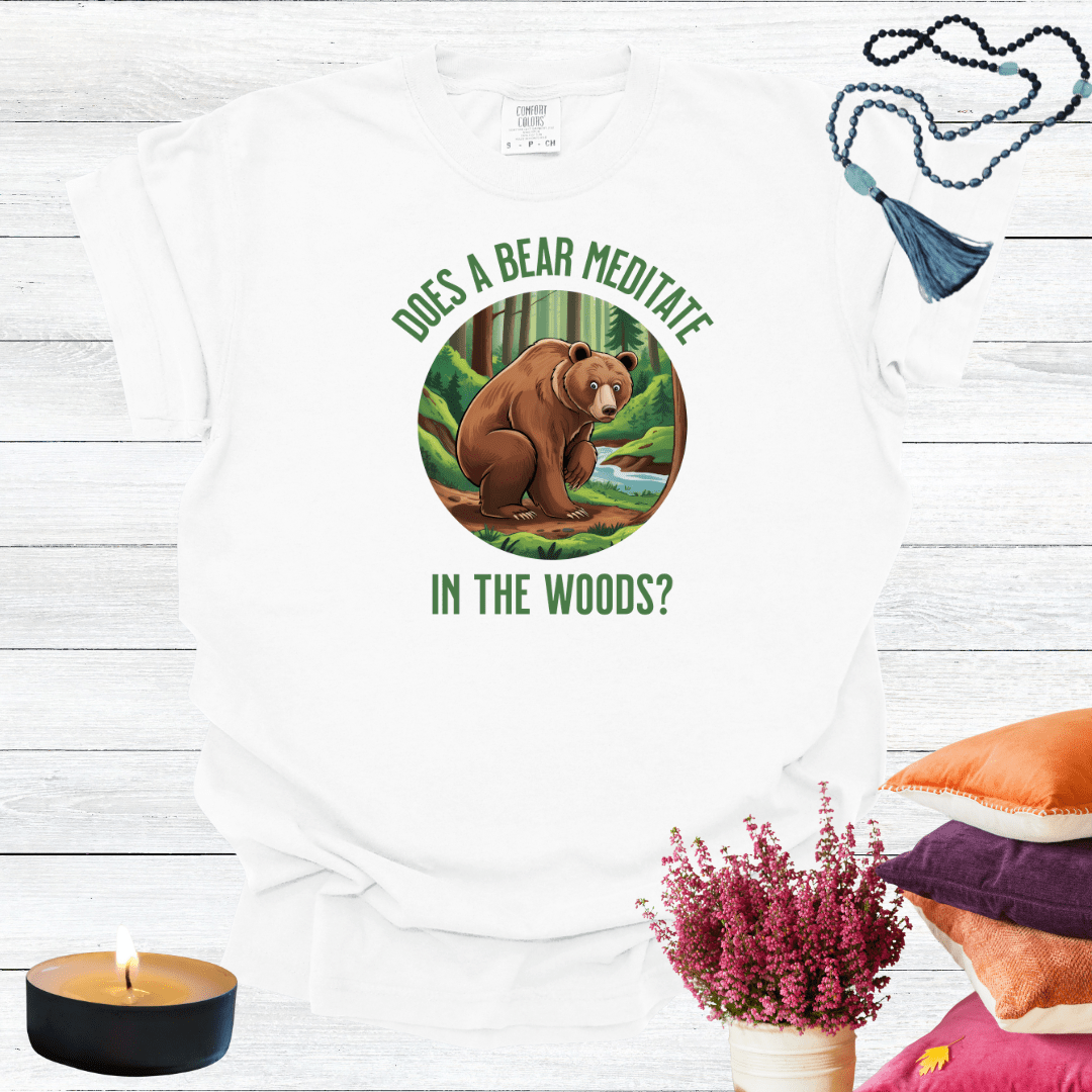 Does a Bear Meditate in the Woods? T-shirt