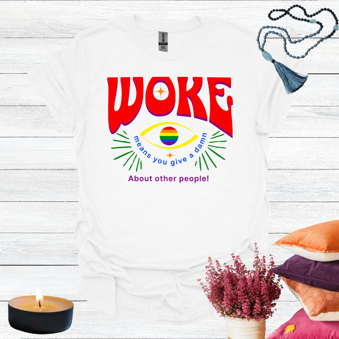 Woke Means You Give a Damn About Other People T-Shirt