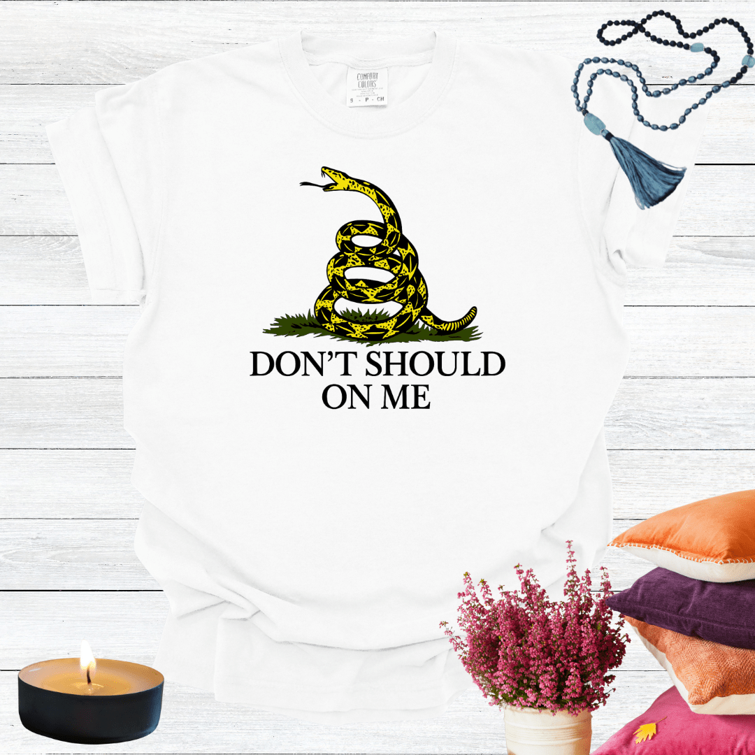 Don't Should on Me T-shirt