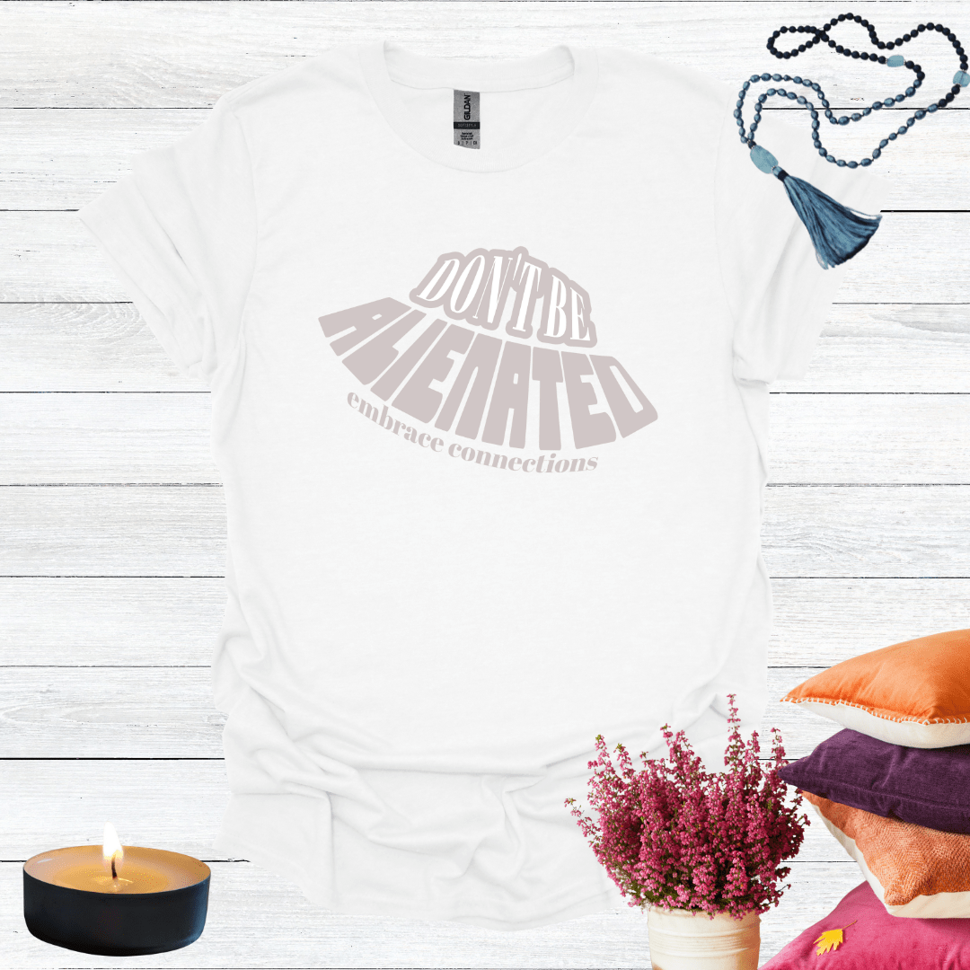 Don't Be Alienated T-Shirt