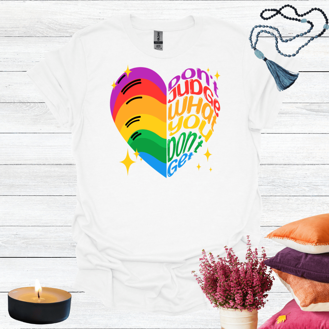 Don't Judge What You Don't Get T-Shirt