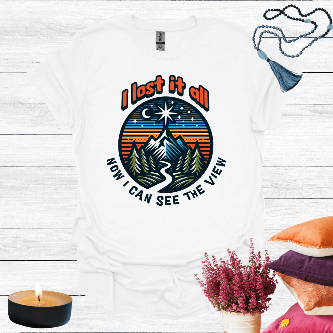 I Lost it All Now I Can See the View T-Shirt