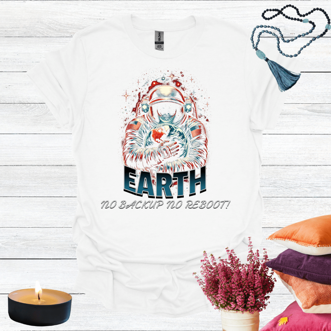 Earth No Back Up No Reboot T-Shirt