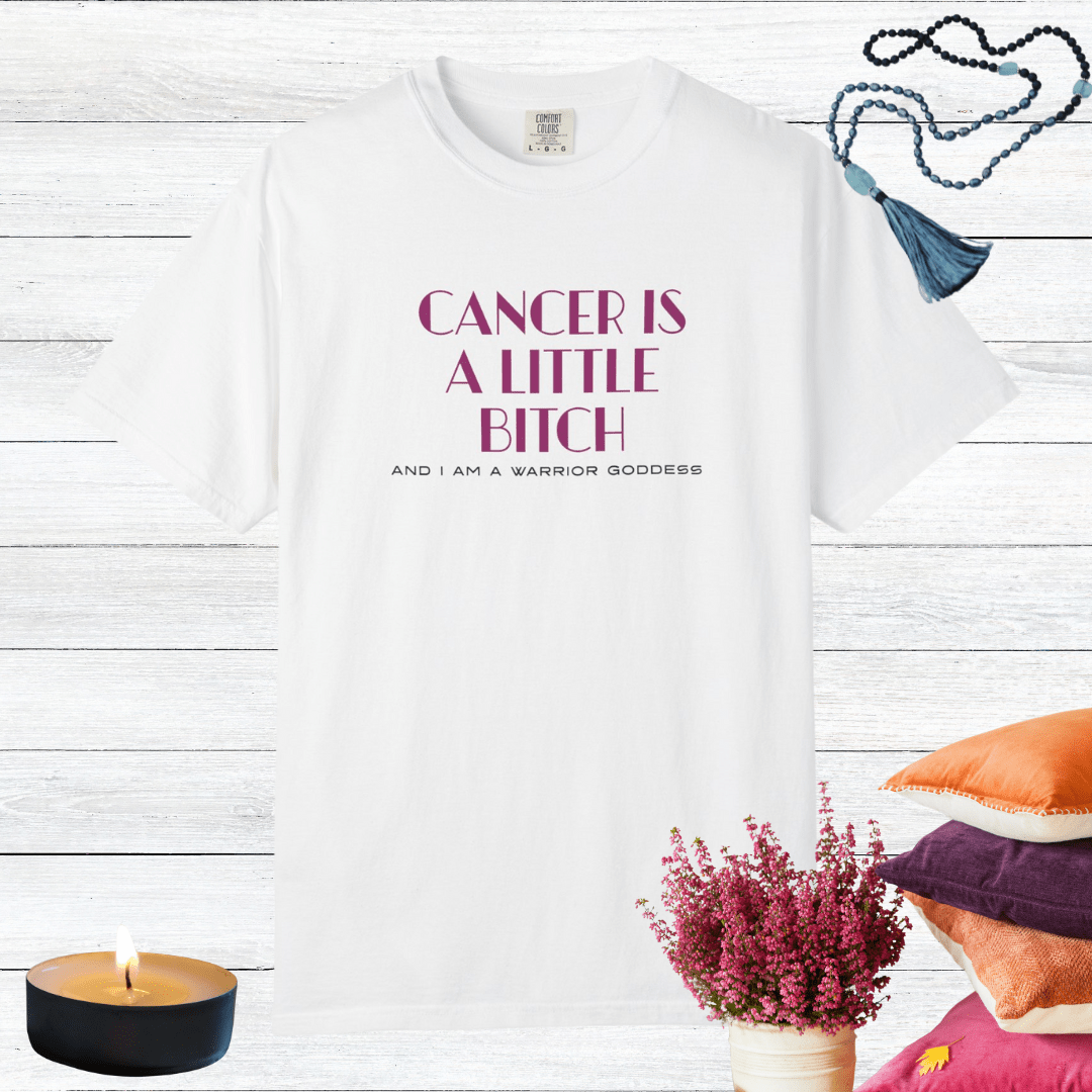 Cancer is a Little Bitch and I Am a Warrior Goddess T-shirt