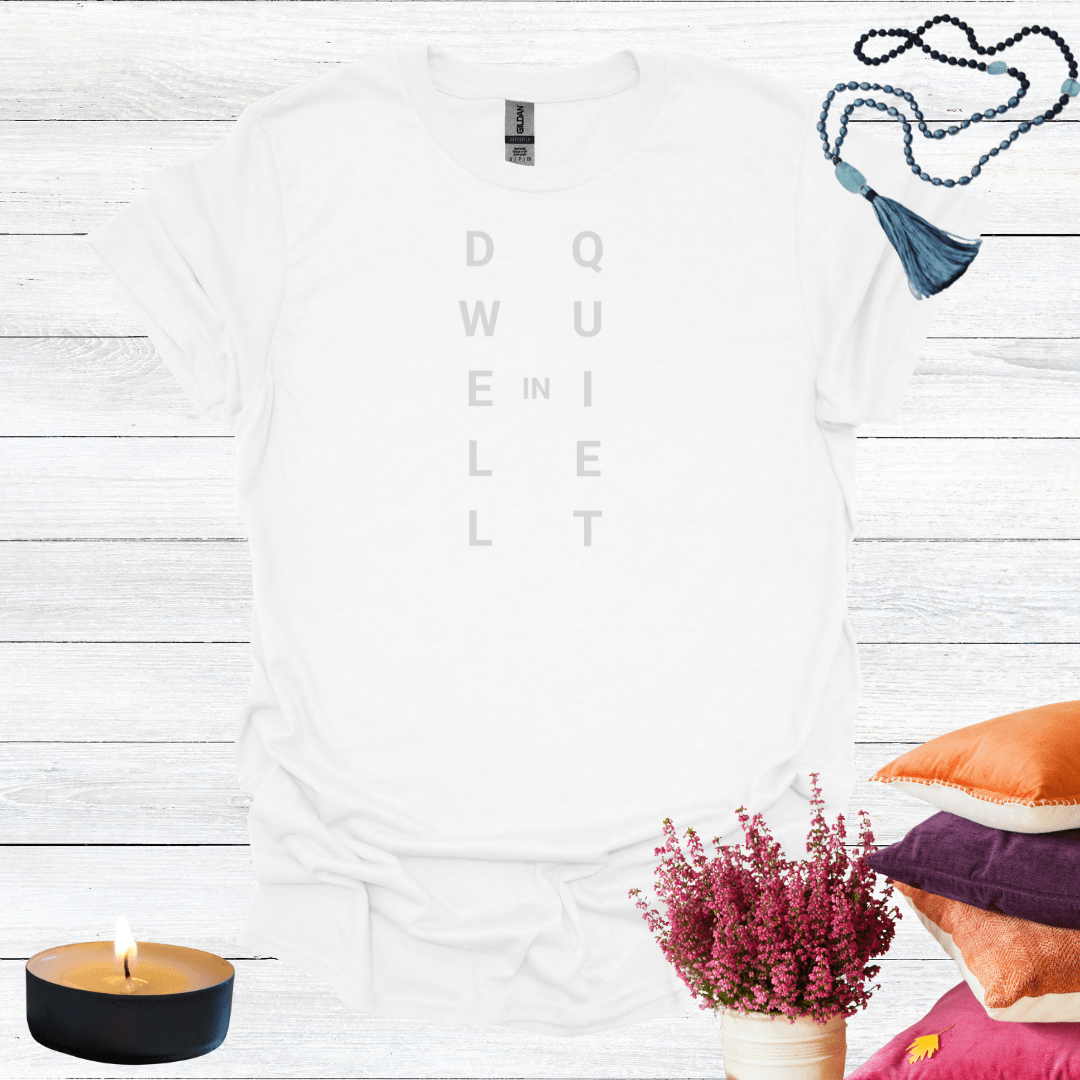 Dwell in Quiet T-Shirt