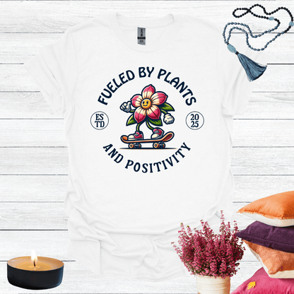 Fueled By Plants and Positivity T-Shirt