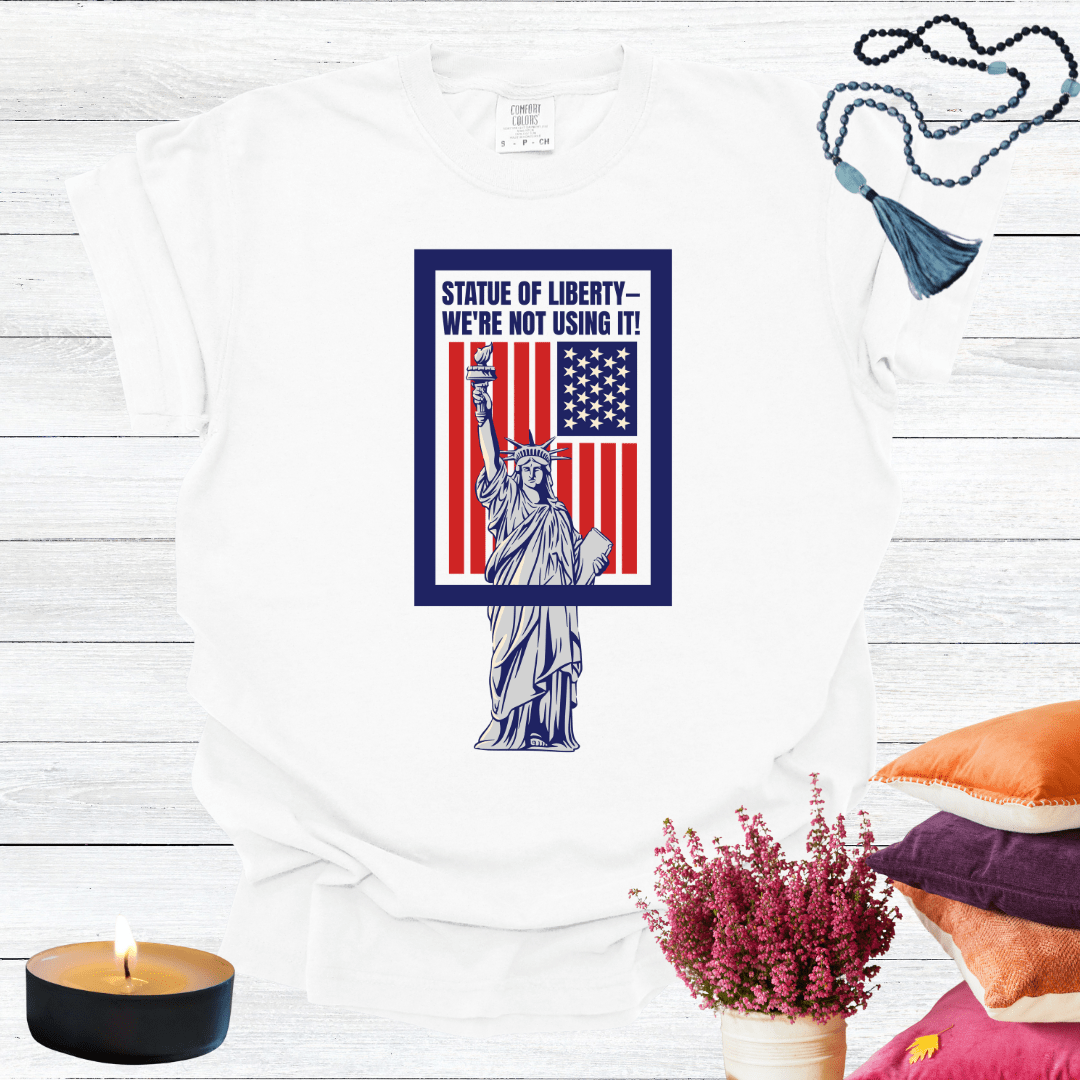 Statue of Liberty—We're Not Using It! T-Shirt