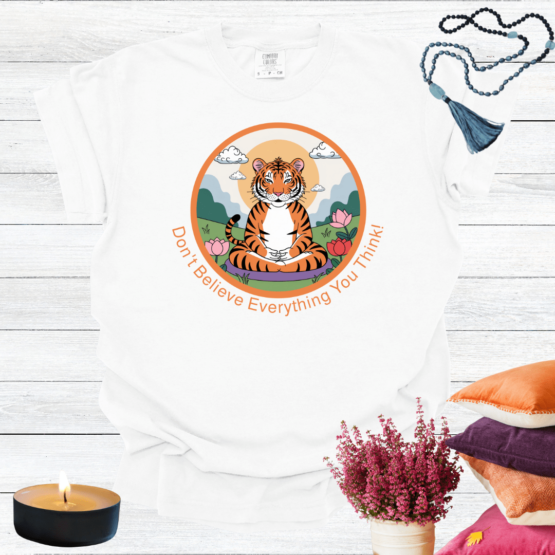 Don't Believe Everything You Think T-shirt
