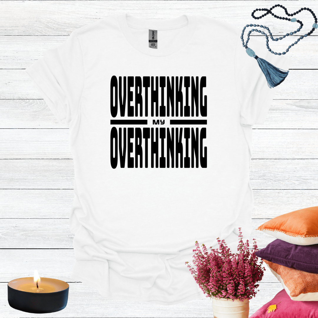 Overthinking My Overthinking T-Shirt