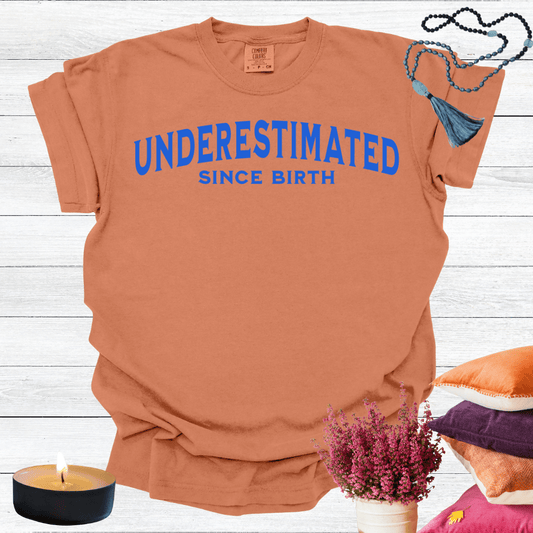 Underestimated Since Birth T-shirt