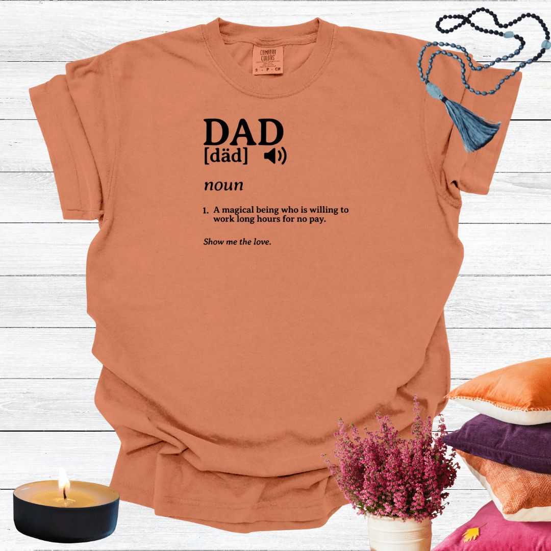 Dad - A Magical Being Who is Willing to Work Long Hours for No Pay T-shirt