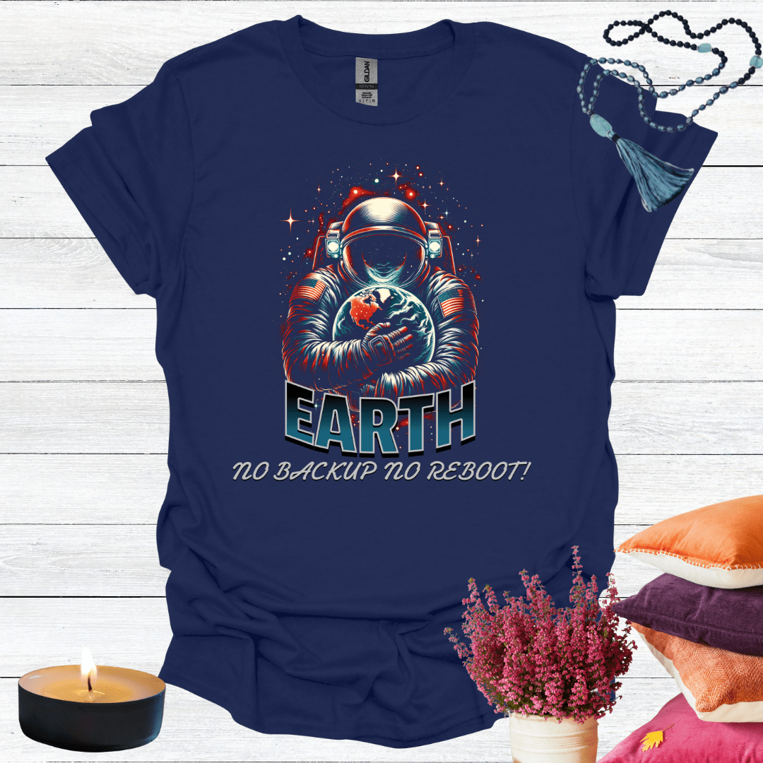 Earth No Back Up No Reboot T-Shirt
